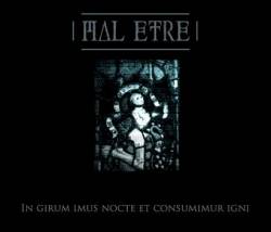 Mal Etre : In Girum Imus Nocte et Consumimur Igni